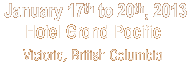 January 17-20, 2013 - Hotel Grand Pacific - Victoria, British Columbia