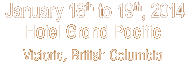 January 16th to 19th, 2014 - Hotel Grand Pacific - Victoria, British Columbia